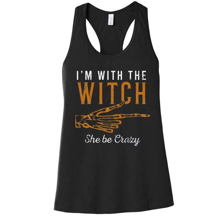 IM With The Witch She Be Crazy Scary Customer Women's Racerback Tank