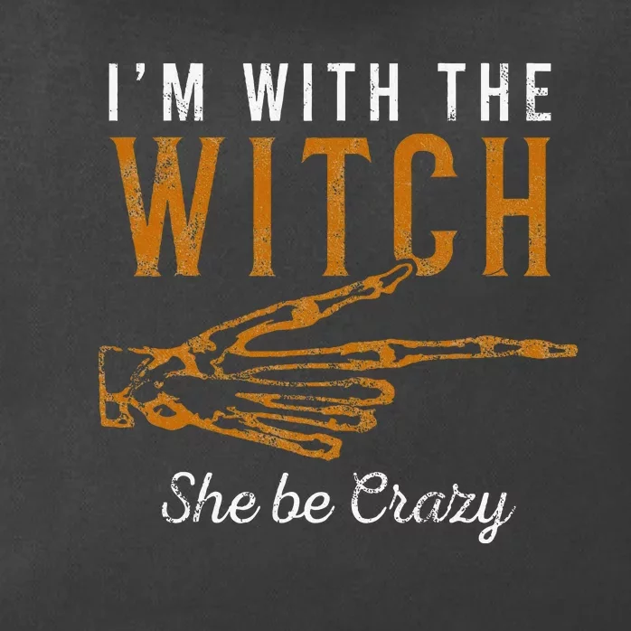 IM With The Witch She Be Crazy Scary Customer Zip Tote Bag