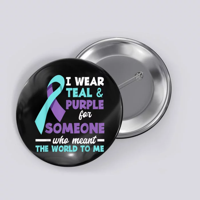 I Wear Teal & Purple For Someone I Love Suicide Prevention Button