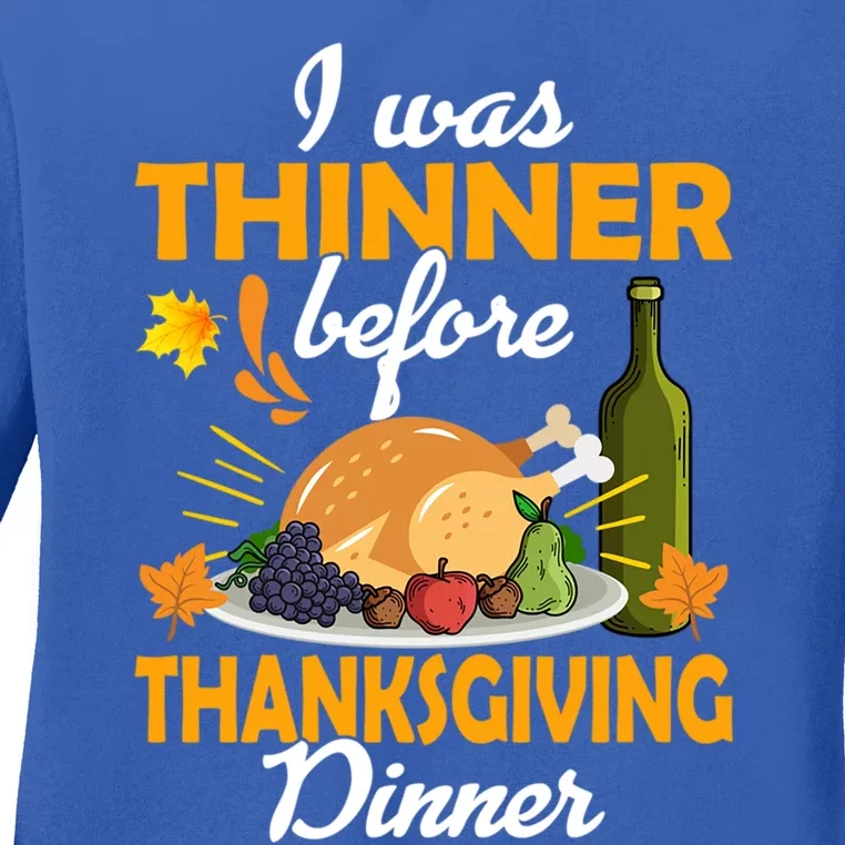 I Was Thinner Before The Thanksgiving Dinner Gift Ladies Long Sleeve Shirt