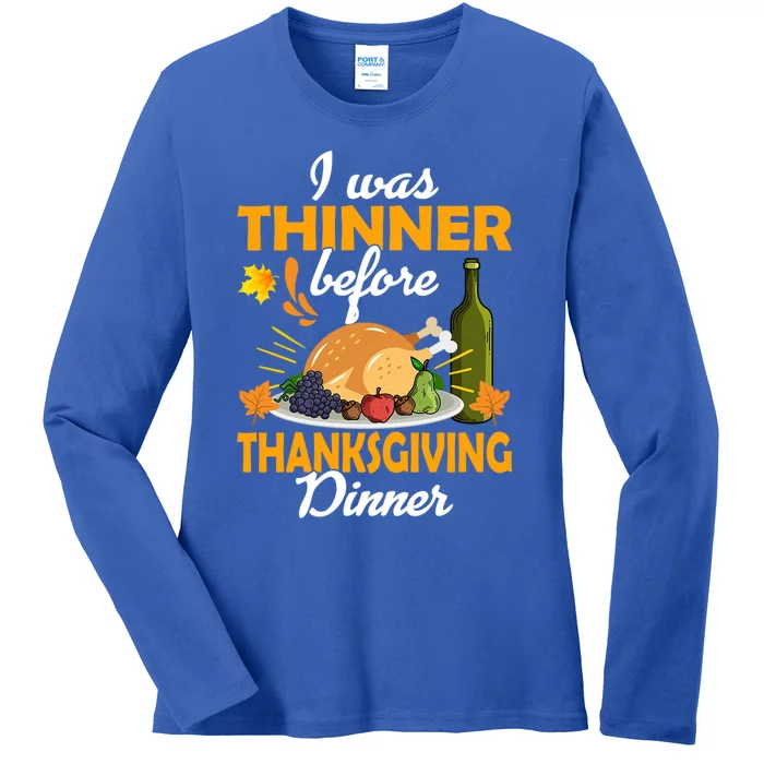 I Was Thinner Before The Thanksgiving Dinner Gift Ladies Long Sleeve Shirt