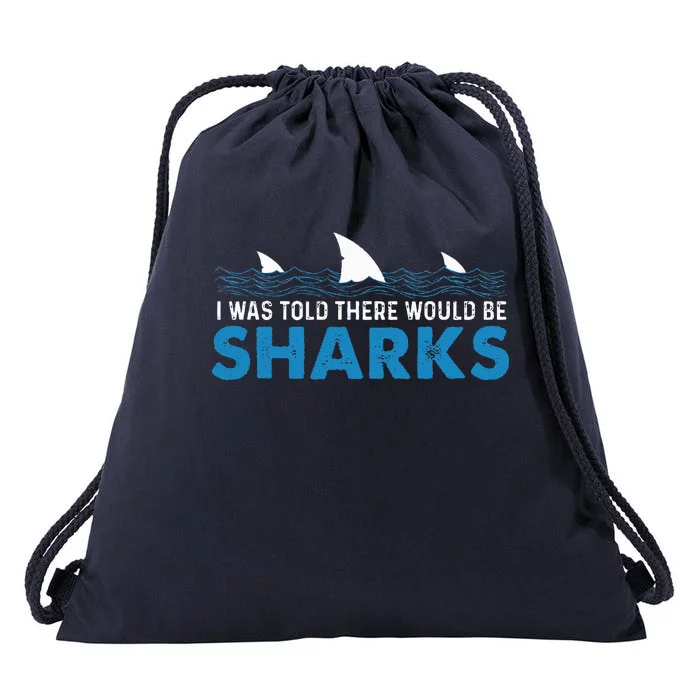 I Was Told There Would Be Sharks Shark Lover Ocean Drawstring Bag