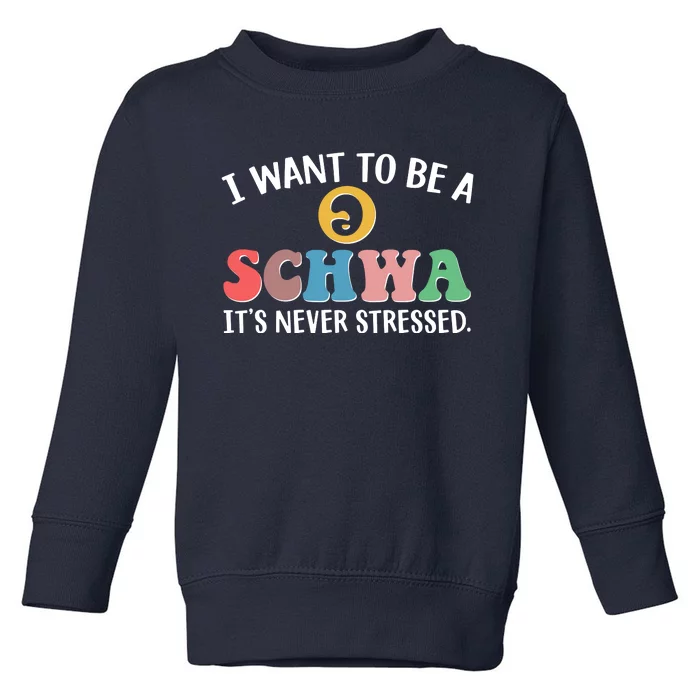 I Want To Be A Schwa Its Never Stressed Toddler Sweatshirt