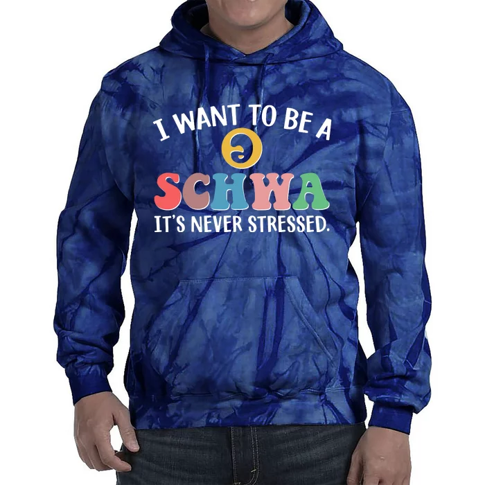 I Want To Be A Schwa Its Never Stressed Tie Dye Hoodie