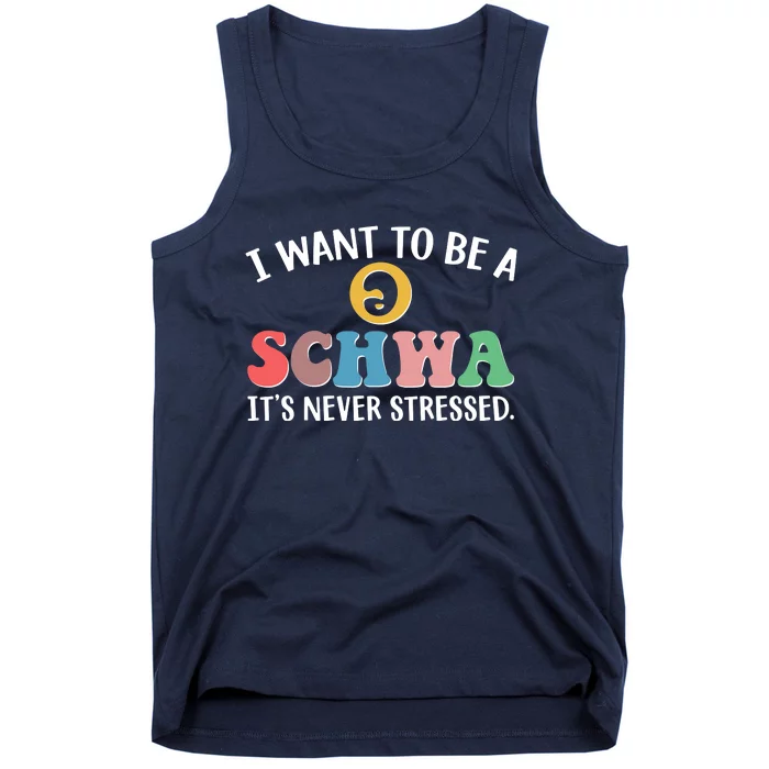 I Want To Be A Schwa Its Never Stressed Tank Top