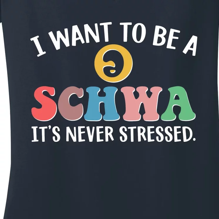 I Want To Be A Schwa Its Never Stressed Women's V-Neck T-Shirt