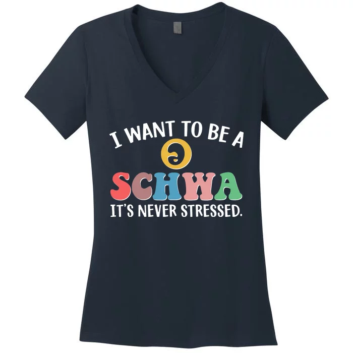 I Want To Be A Schwa Its Never Stressed Women's V-Neck T-Shirt