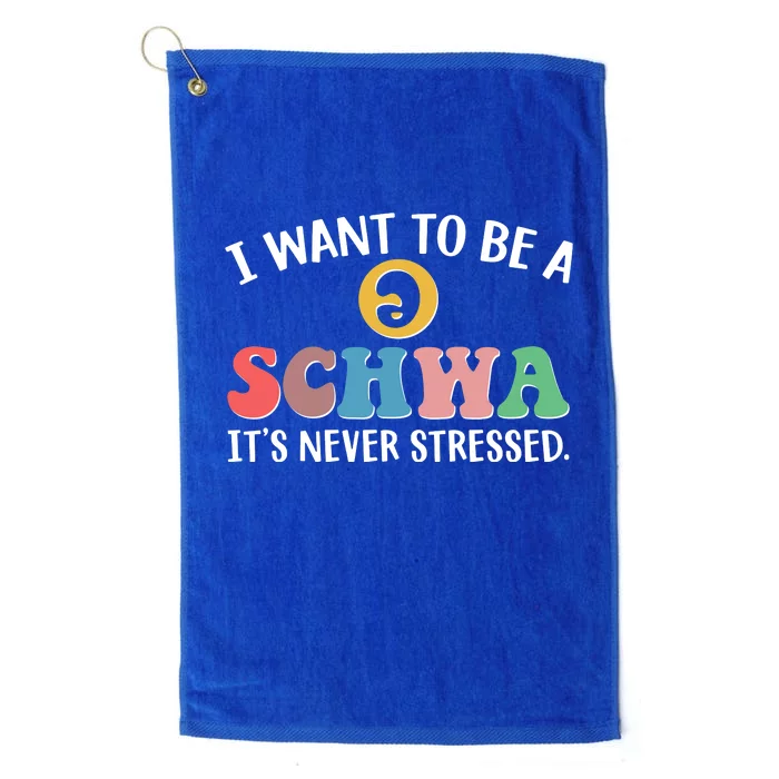 I Want To Be A Schwa Its Never Stressed Platinum Collection Golf Towel