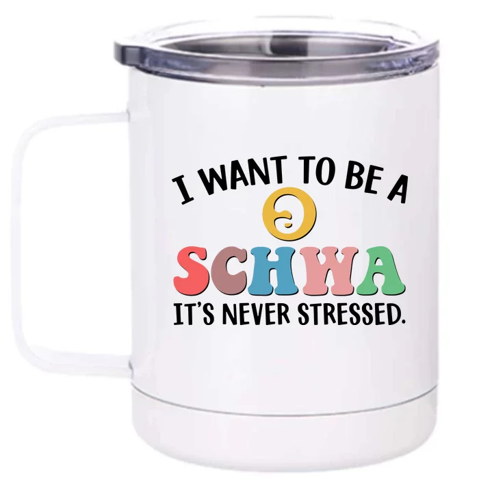 I Want To Be A Schwa Its Never Stressed Front & Back 12oz Stainless Steel Tumbler Cup