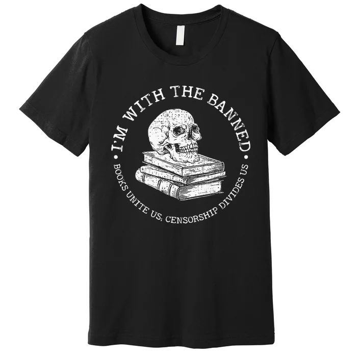 IM With The Banned Books Funny Book Lover Librarian Reading Premium T-Shirt