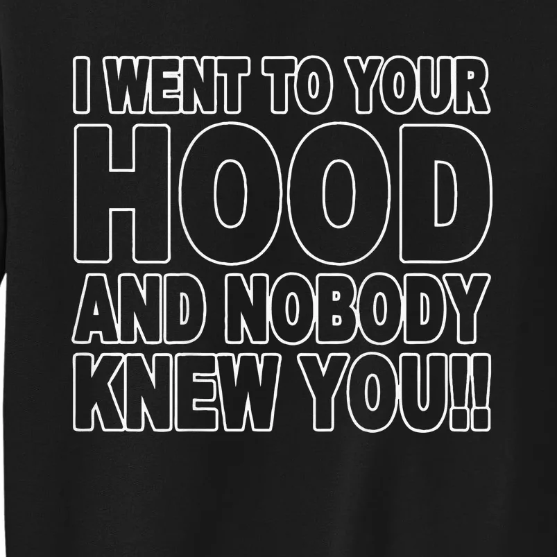 I Went To Your Hood And Nobody Knew You Sweatshirt