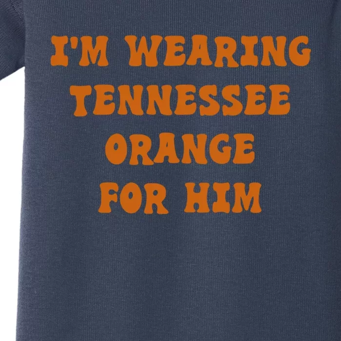 I'm wearing Tennessee orange for him Baby Bodysuit