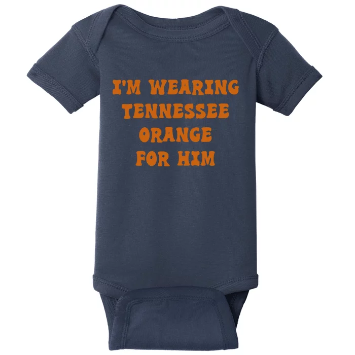 I'm wearing Tennessee orange for him Baby Bodysuit