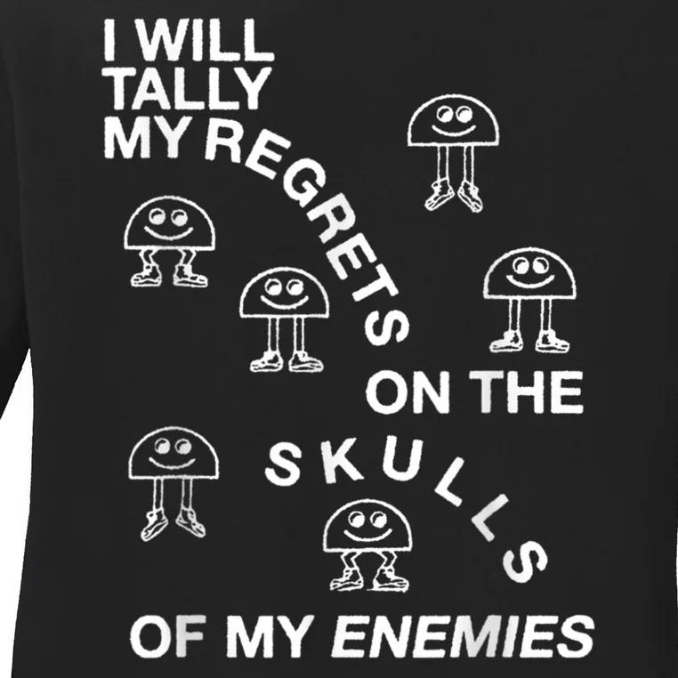 I Will Tally My Regrets On The Skulls Of My Enemies Ladies Long Sleeve Shirt