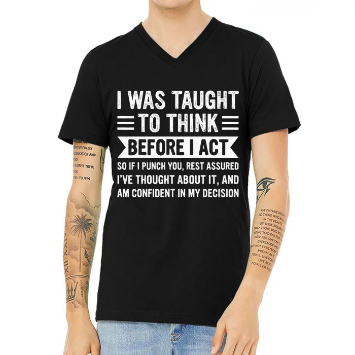 I Was Taught To Think Before I Act V-Neck T-Shirt