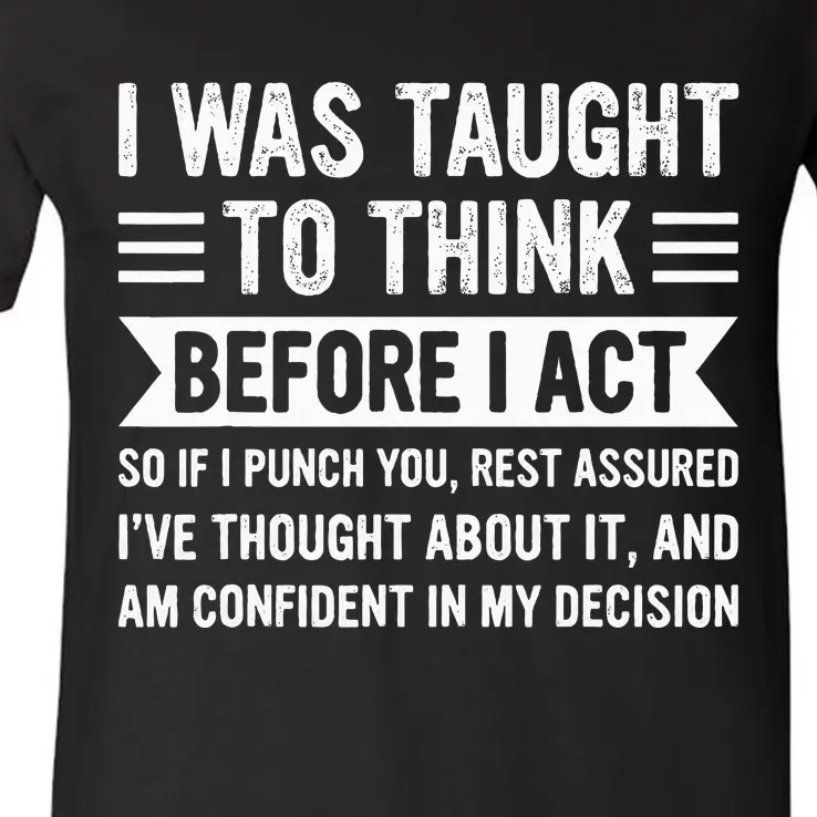 I Was Taught To Think Before I Act V-Neck T-Shirt