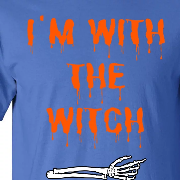 Im With The Witch Skeleton Hand Halloween Witch Costume Great Gift Tall T-Shirt