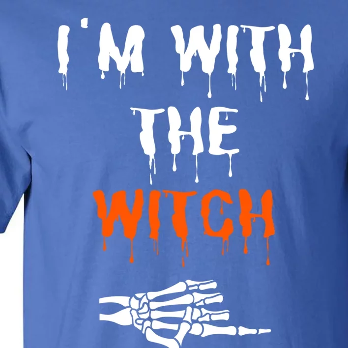 Im With The Witch Skeleton Hand Halloween Witch Costume Gift Tall T-Shirt