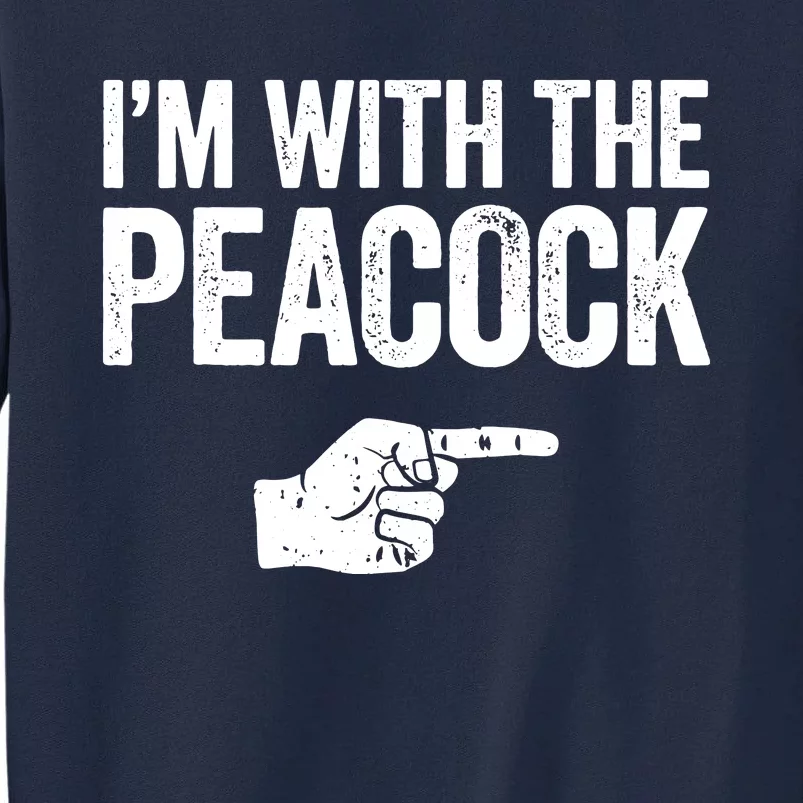 I'm With The Peacock Matching Peacock Shirts Tall Sweatshirt