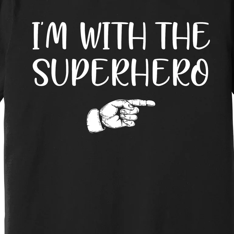 Im With The Superhero Premium T-Shirt