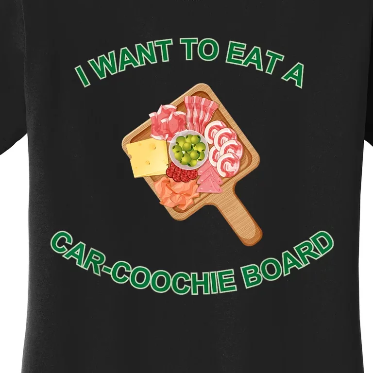 I Want To Eat A CarCoochie Board Funny Charcuterie Humor Women's T-Shirt