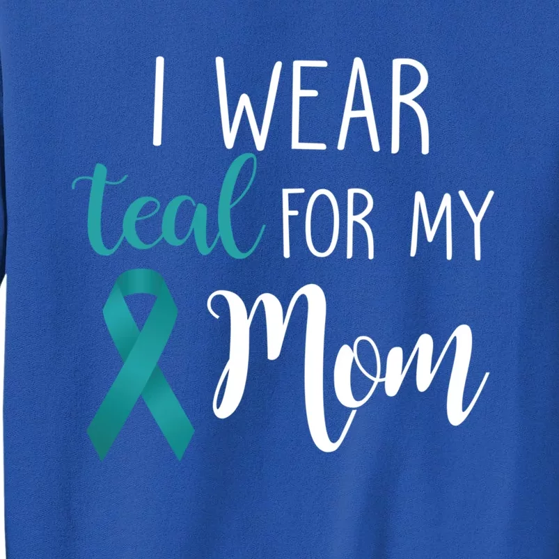 I Wear Teal For My Mom Gift Sweatshirt