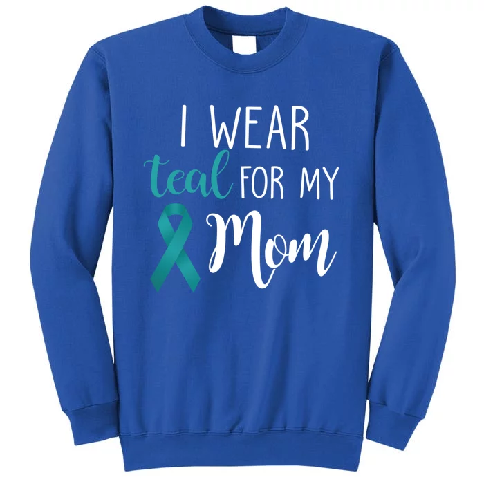 I Wear Teal For My Mom Gift Sweatshirt