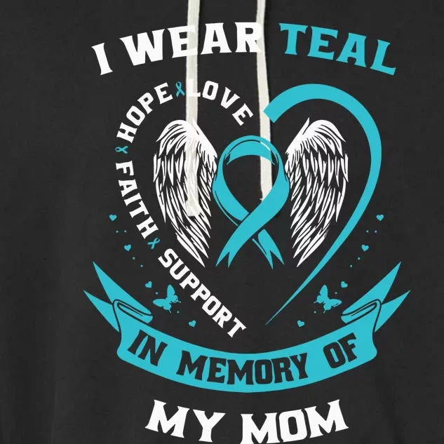 I Wear Teal For My Mom Ovarian Cancer Awareness Family Gift Garment-Dyed Fleece Hoodie