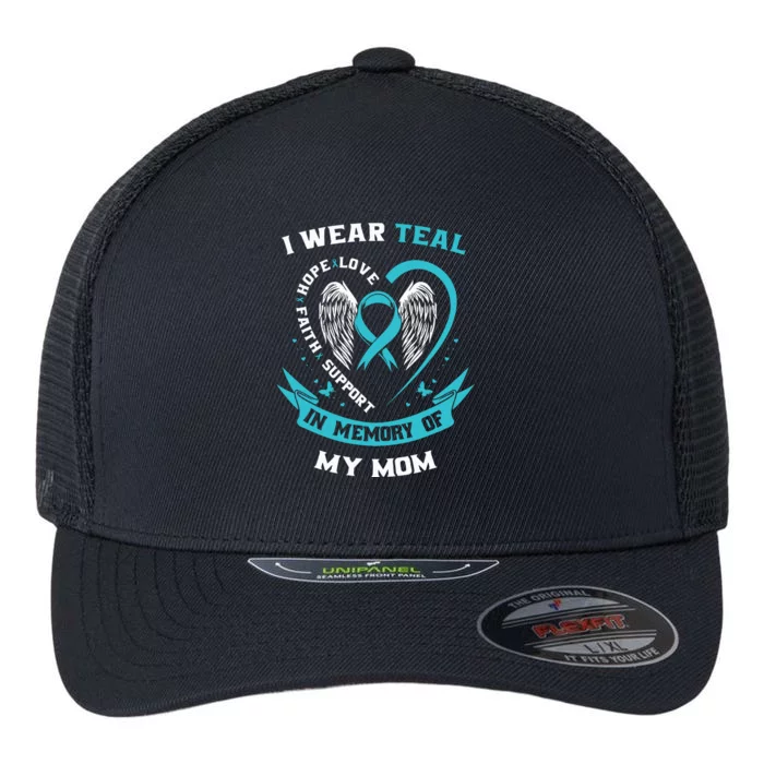 I Wear Teal For My Mom Ovarian Cancer Awareness Family Gift Flexfit Unipanel Trucker Cap