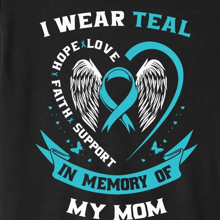 I Wear Teal For My Mom Ovarian Cancer Awareness Family Gift ChromaSoft Performance T-Shirt