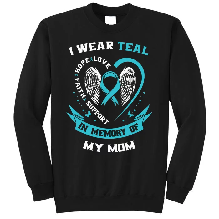 I Wear Teal For My Mom Ovarian Cancer Awareness Family Gift Tall Sweatshirt