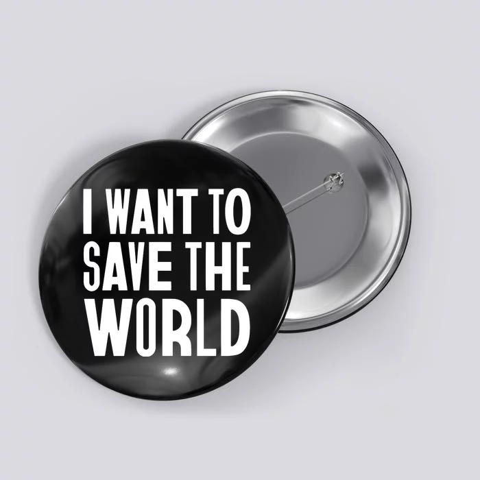 I Want To Save The World Button