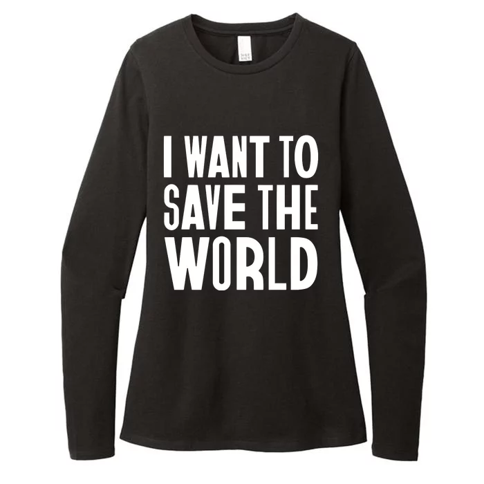 I Want To Save The World Womens CVC Long Sleeve Shirt