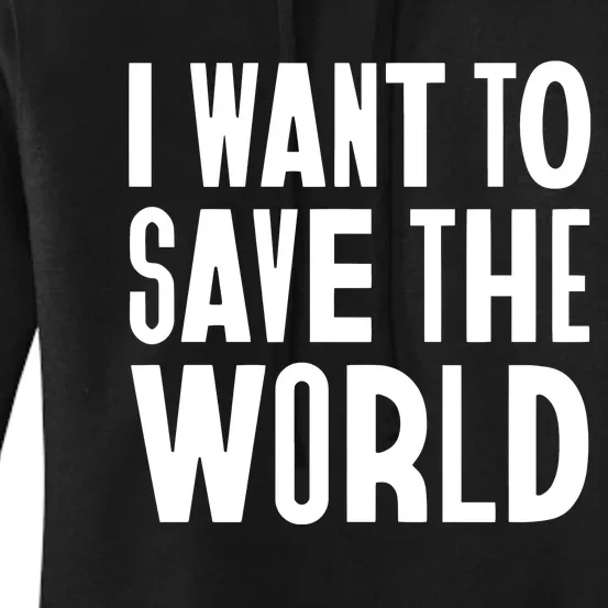 I Want To Save The World Women's Pullover Hoodie