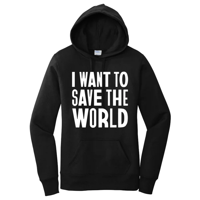 I Want To Save The World Women's Pullover Hoodie