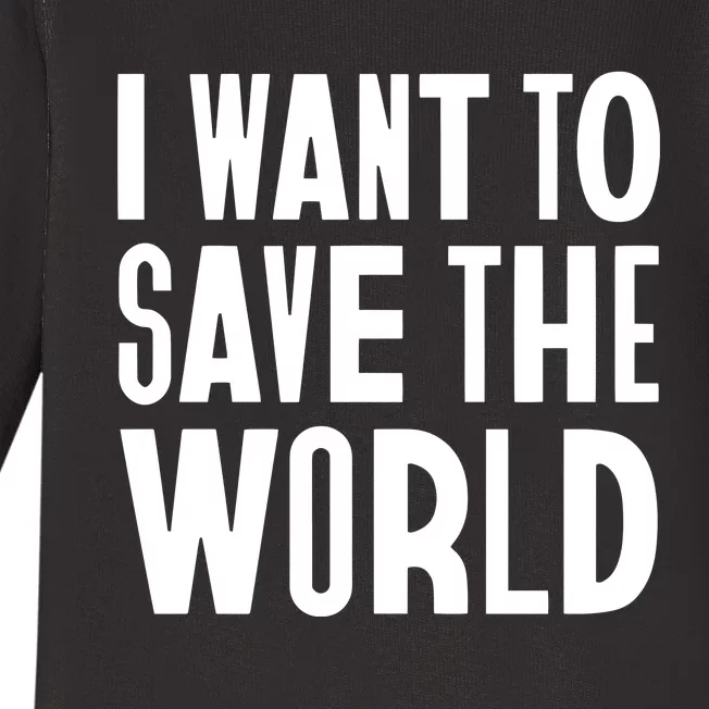 I Want To Save The World Baby Long Sleeve Bodysuit