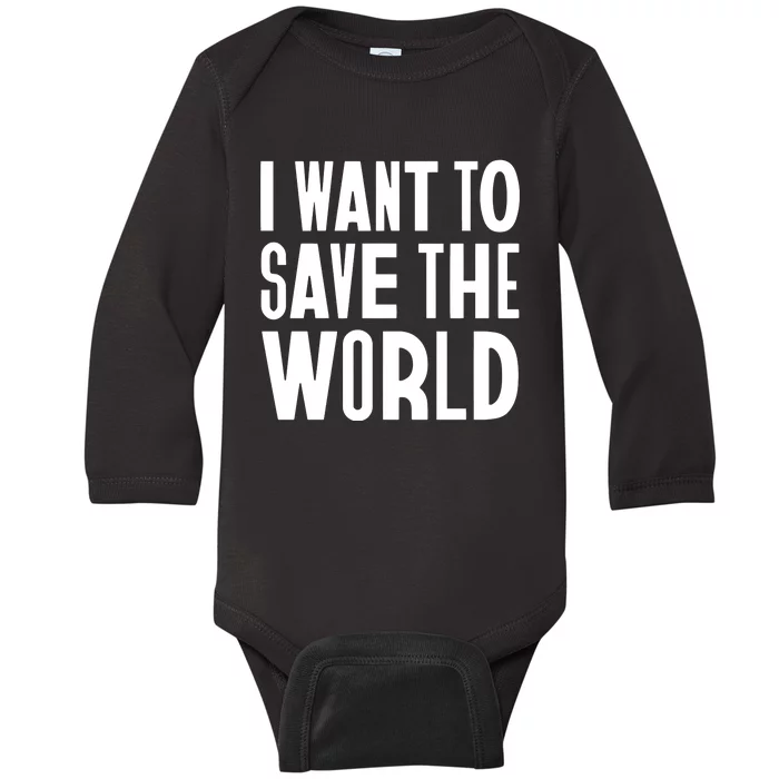 I Want To Save The World Baby Long Sleeve Bodysuit