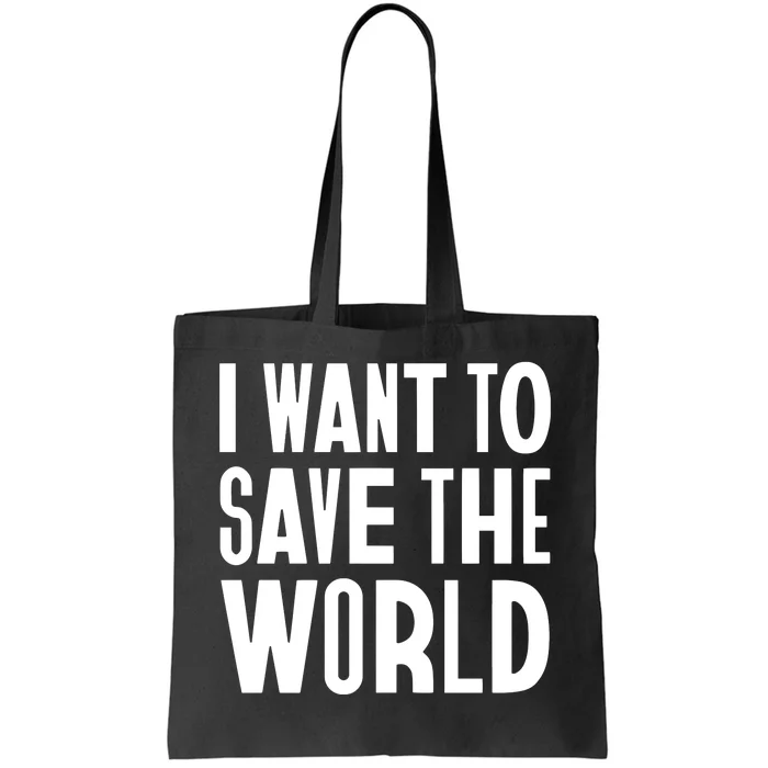 I Want To Save The World Tote Bag