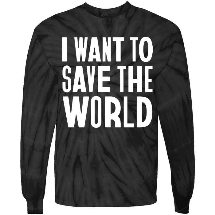 I Want To Save The World Tie-Dye Long Sleeve Shirt