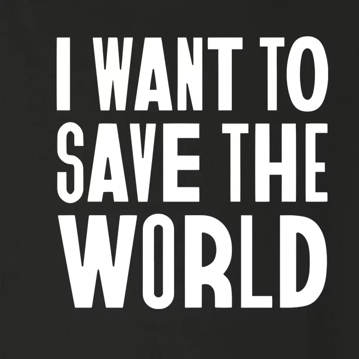 I Want To Save The World Toddler Long Sleeve Shirt