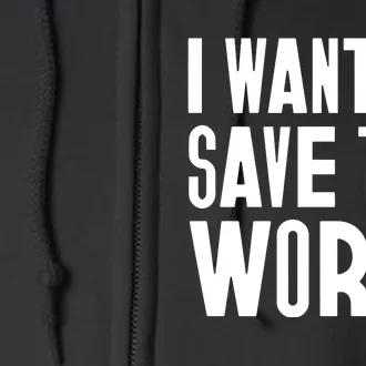 I Want To Save The World Full Zip Hoodie