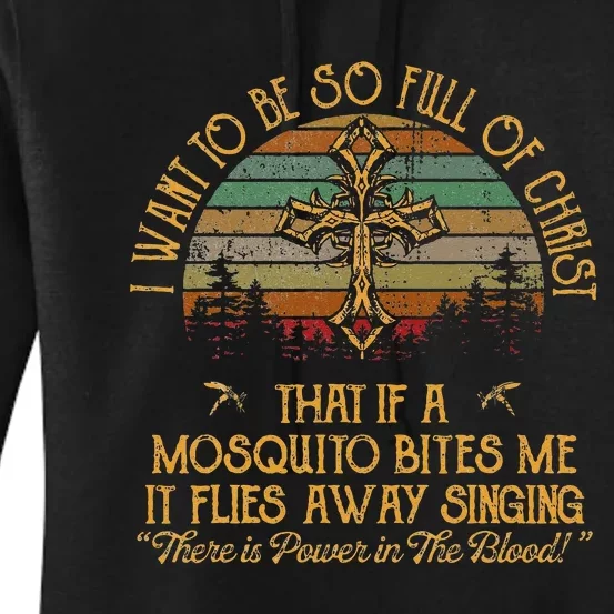 I Want To Be So Full Of Christ That If A Mosquito Bites Me Women's Pullover Hoodie