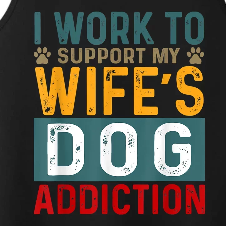 I Work To Support My Wife’s Dog Addiction Funny Dog Lover Wife Gift Performance Tank