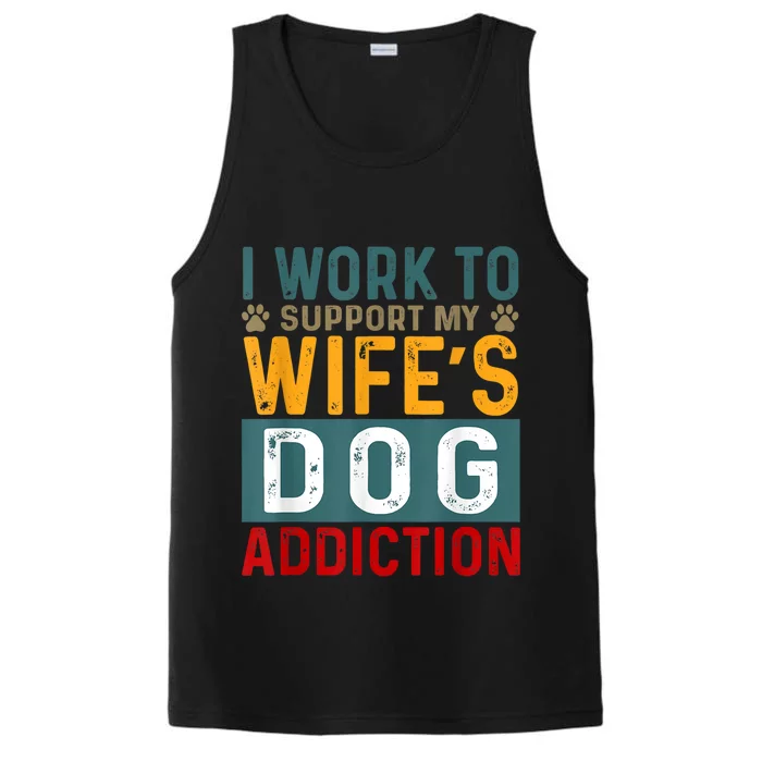 I Work To Support My Wife’s Dog Addiction Funny Dog Lover Wife Gift Performance Tank