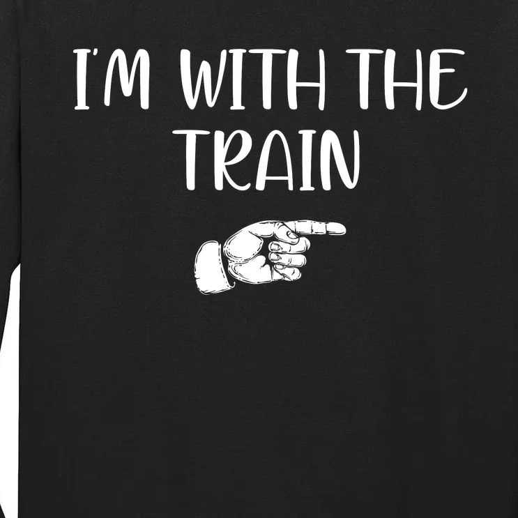 Im With The Train Tall Long Sleeve T-Shirt