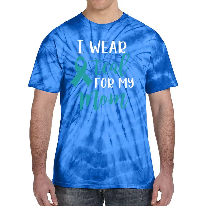 I Wear Teal For My Mom Funny Gift Tie-Dye T-Shirt