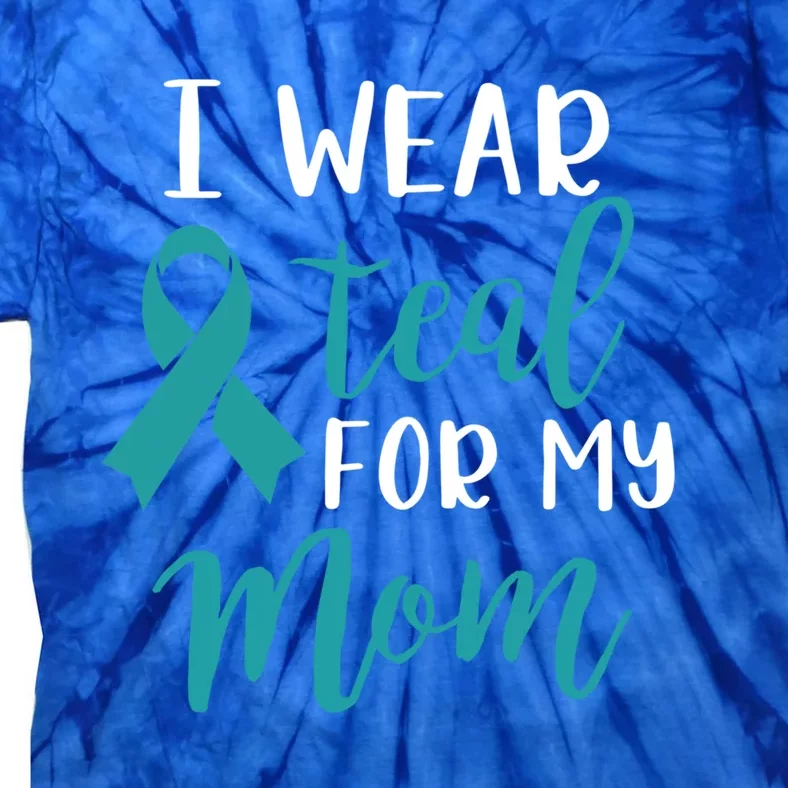 I Wear Teal For My Mom Funny Gift Tie-Dye T-Shirt