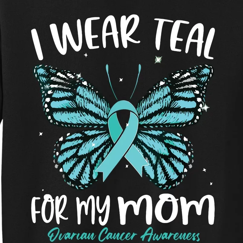 I Wear Teal For My Mom Ovarian Cancer Awareness Butterfly Tall Sweatshirt