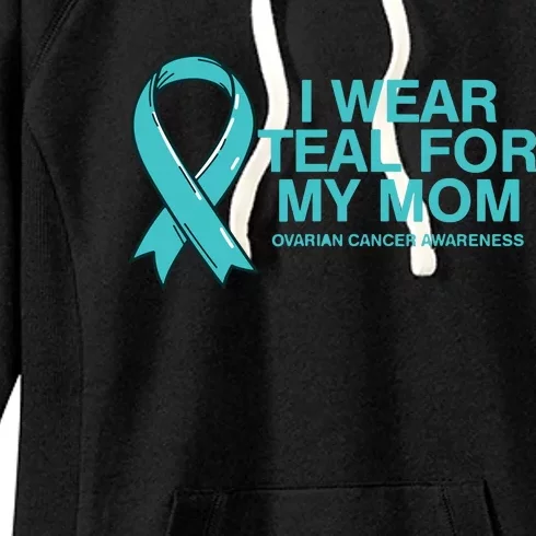 I Wear Teal For My Mom Fight Against Ovarian Cancer Women's Fleece Hoodie