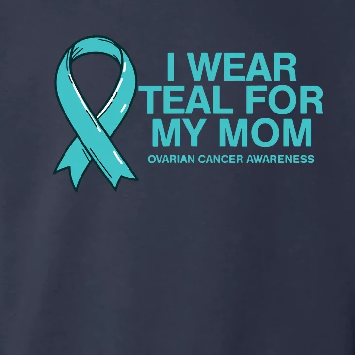 I Wear Teal For My Mom Fight Against Ovarian Cancer Toddler Hoodie